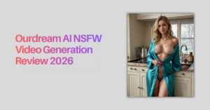 Ourdream AI NSFW Video Generation Review 2026